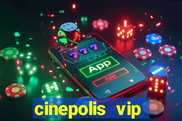 cinepolis vip parque shopping